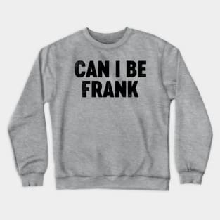 Can I Be Frank (Black) Funny Father's Day Crewneck Sweatshirt